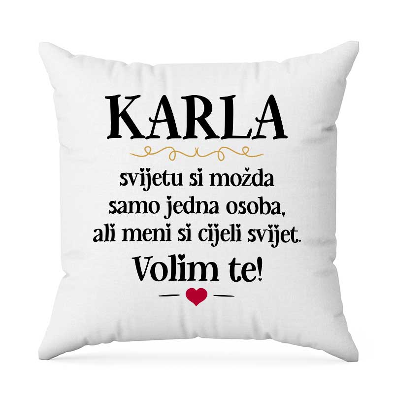 Karla, Svijetu Si Možda Samo Jedna Osoba, Ali Meni Si Cijeli Svijet. Volim Te!