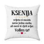 Ksenija, Svijetu Si Možda Samo Jedna Osoba, Ali Meni Si Cijeli Svijet. Volim Te!