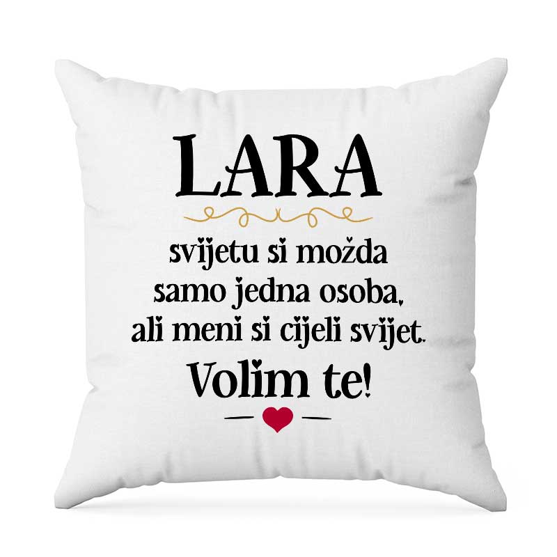 Lara, Svijetu Si Možda Samo Jedna Osoba, Ali Meni Si Cijeli Svijet. Volim Te!