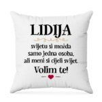 Lidija, Svijetu Si Možda Samo Jedna Osoba, Ali Meni Si Cijeli Svijet. Volim Te!