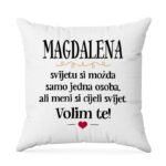 Magdalena, Svijetu Si Možda Samo Jedna Osoba, Ali Meni Si Cijeli Svijet. Volim Te!