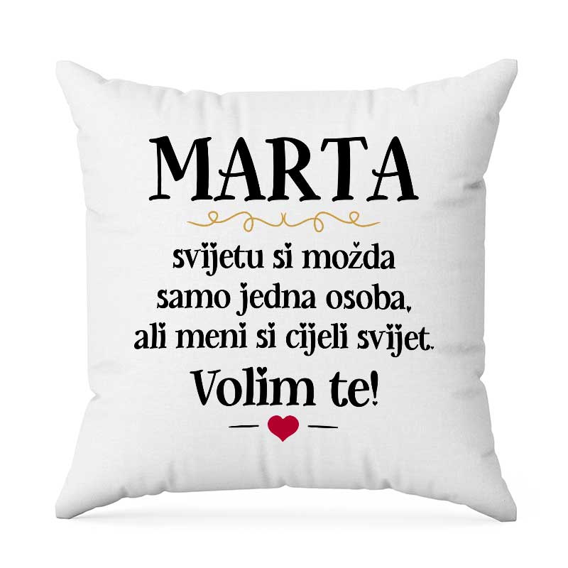 Marta, Svijetu Si Možda Samo Jedna Osoba, Ali Meni Si Cijeli Svijet. Volim Te!