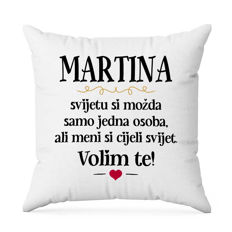 Martina, Svijetu Si Možda Samo Jedna Osoba, Ali Meni Si Cijeli Svijet. Volim Te!