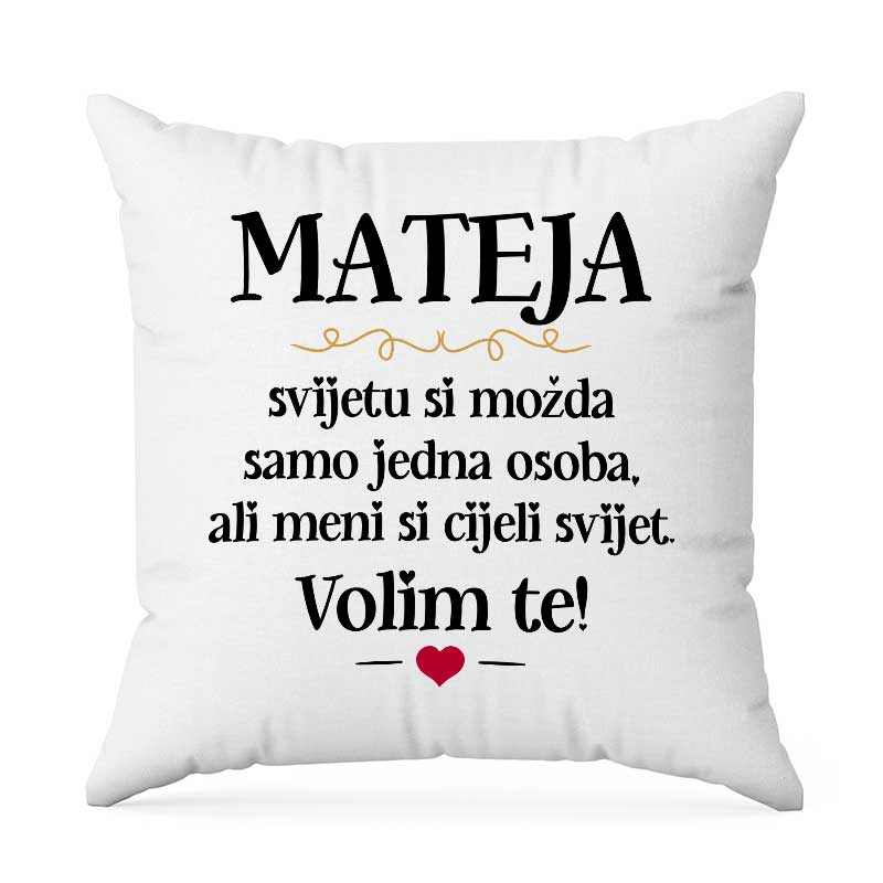 Mateja, Svijetu Si Možda Samo Jedna Osoba, Ali Meni Si Cijeli Svijet. Volim Te!