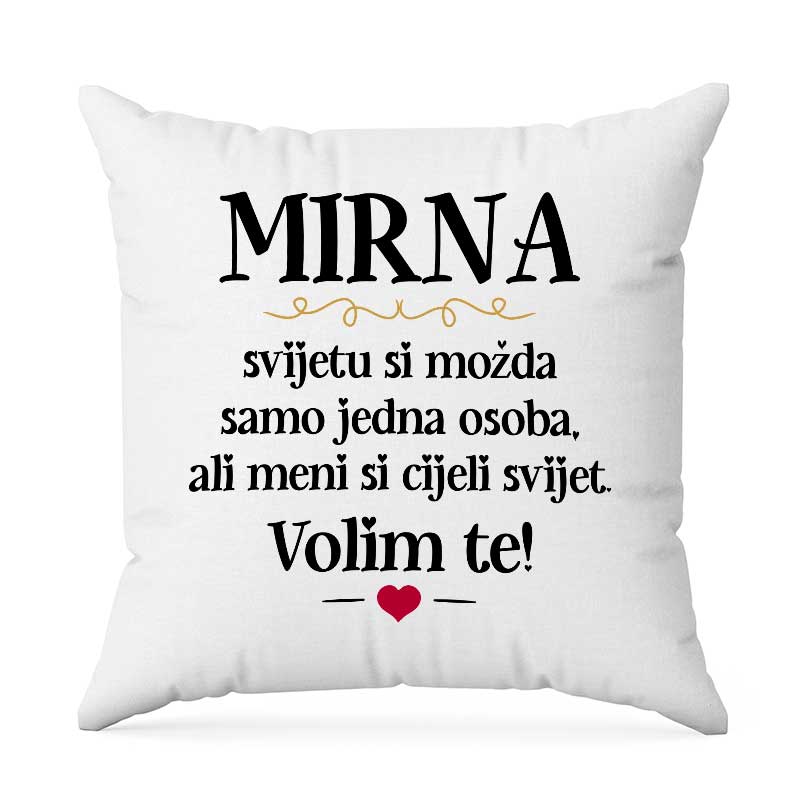 Mirna, Svijetu Si Možda Samo Jedna Osoba, Ali Meni Si Cijeli Svijet. Volim Te!