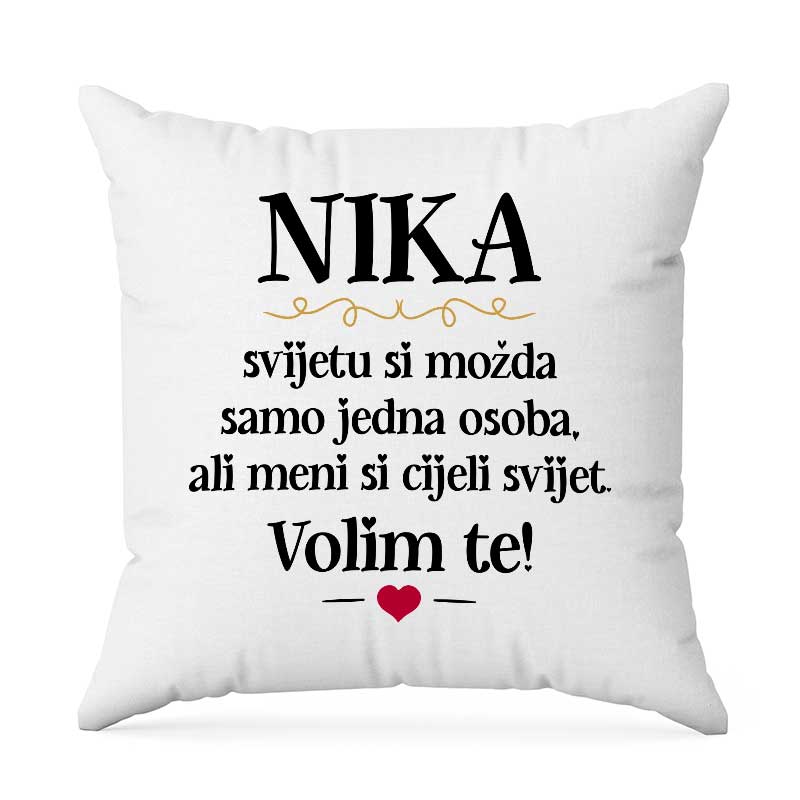 Nika, Svijetu Si Možda Samo Jedna Osoba, Ali Meni Si Cijeli Svijet. Volim Te!
