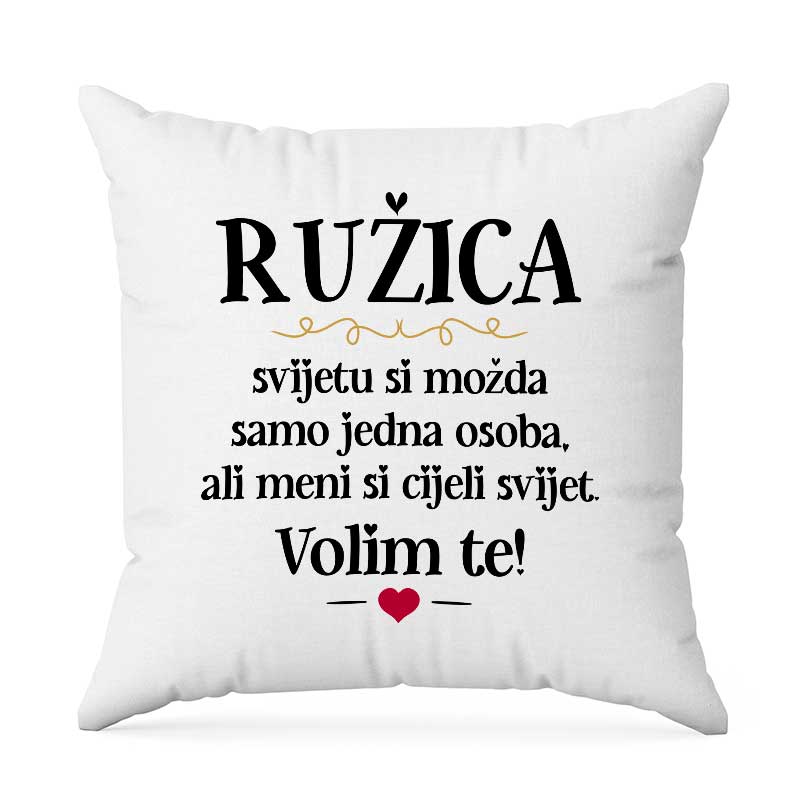 Ružica, Svijetu Si Možda Samo Jedna Osoba, Ali Meni Si Cijeli Svijet. Volim Te!