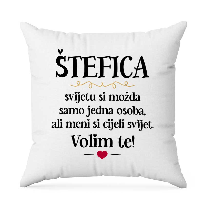 Štefica, Svijetu Si Možda Samo Jedna Osoba, Ali Meni Si Cijeli Svijet. Volim Te!