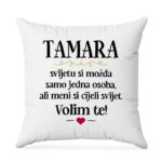 Tamara, Svijetu Si Možda Samo Jedna Osoba, Ali Meni Si Cijeli Svijet. Volim Te!