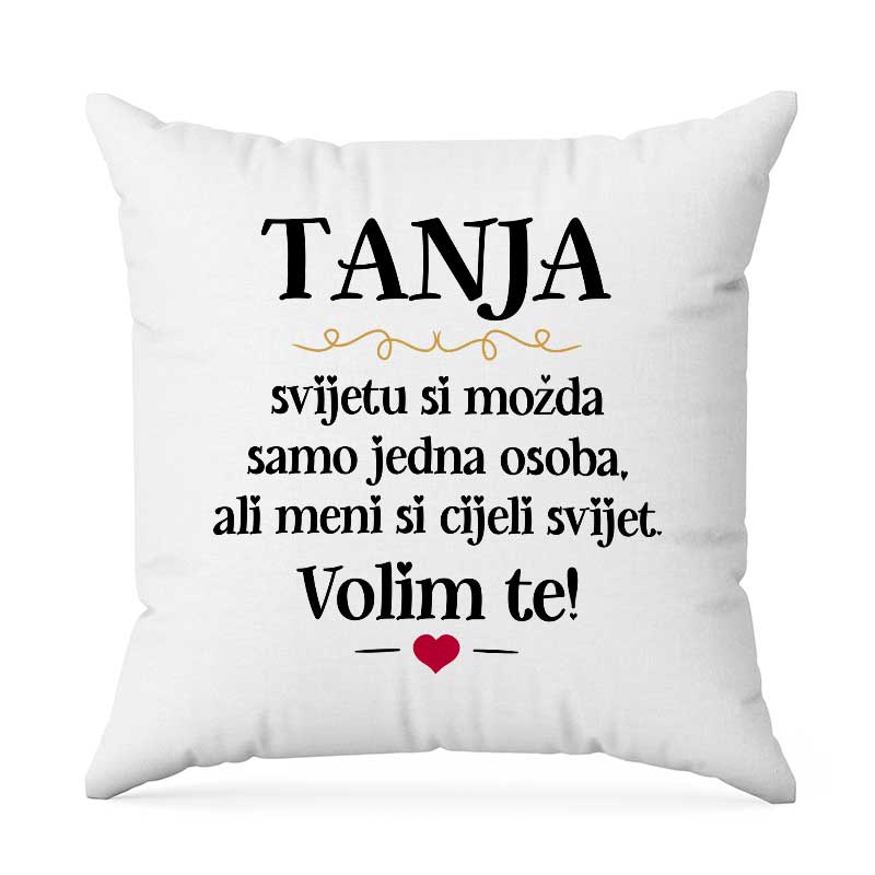 Tanja, Svijetu Si Možda Samo Jedna Osoba, Ali Meni Si Cijeli Svijet. Volim Te!