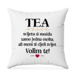 Tea, Svijetu Si Možda Samo Jedna Osoba, Ali Meni Si Cijeli Svijet. Volim Te!