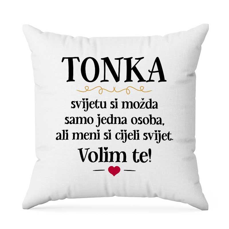 Tonka, Svijetu Si Možda Samo Jedna Osoba, Ali Meni Si Cijeli Svijet. Volim Te!