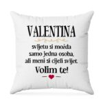 Valentina, Svijetu Si Možda Samo Jedna Osoba, Ali Meni Si Cijeli Svijet. Volim Te!