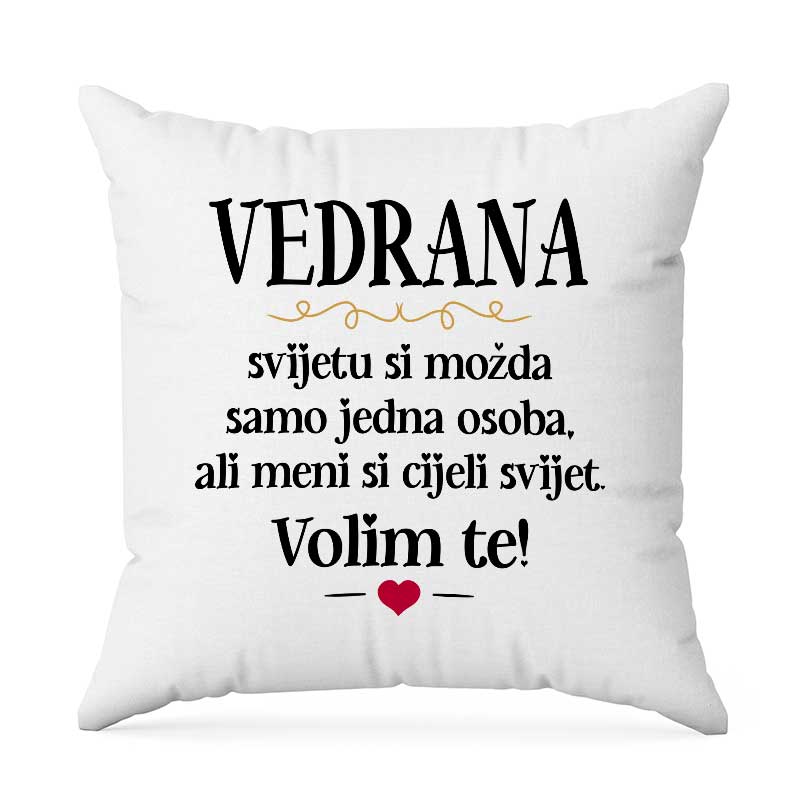 Vedrana, Svijetu Si Možda Samo Jedna Osoba, Ali Meni Si Cijeli Svijet. Volim Te!