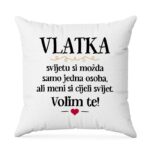 Vlatka, Svijetu Si Možda Samo Jedna Osoba, Ali Meni Si Cijeli Svijet. Volim Te!