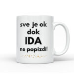 Sve Je Ok Dok Ida Ne Popizdi!