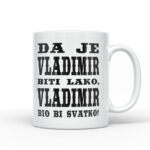 Da Je Vladimir Biti Lako, Vladimir Bio Bi Svatko