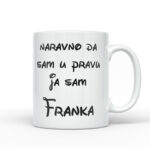 Naravno Da Sam U Pravu Ja Sam Franka