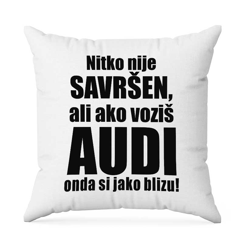 Nitko Nije Savršen Ali Ako Voziš Audi Onda Si Jako Blizu