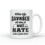 Nitko Nije Savršen Ali Ako Si Muž Od Kate Onda Si Jako Blizu
