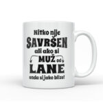 Nitko Nije Savršen Ali Ako Si Muž Od Lane Onda Si Jako Blizu