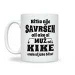 Nitko Nije Savršen Ali Ako Si Muž Od Kike Onda Si Jako Blizu - Slika 2