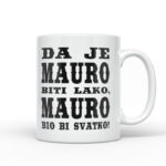 Da Je Mauro Biti Lako, Mauro Bio Bi Svatko