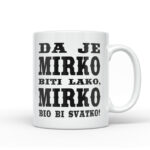 Da Je Mirko Biti Lako, Mirko Bio Bi Svatko