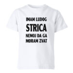 Imam Ludog Strica Nemoj Da Ga Moram Zvat