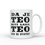 Da Je Teo Biti Lako, Teo Bio Bi Svatko