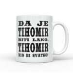 Da Je Tihomir Biti Lako, Tihomir Bio Bi Svatko