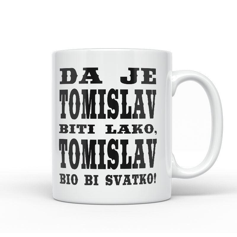 Da Je Tomislav Biti Lako, Tomislav Bio Bi Svatko