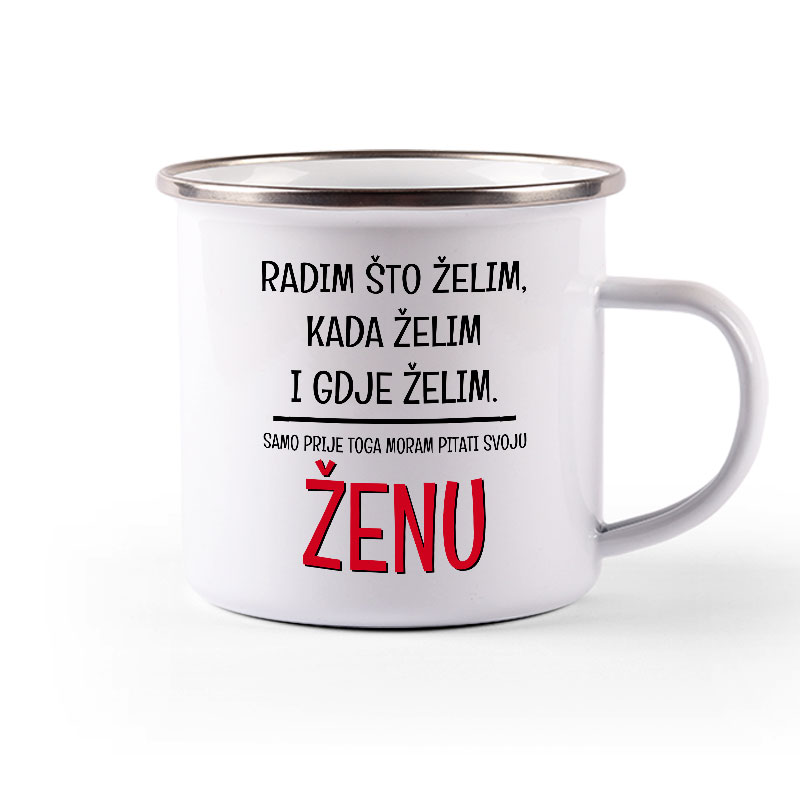 Radim Što Želim Kada Želim I Gdje Želim | Samo Prije Toga Moram Pitati Svoju Ženu