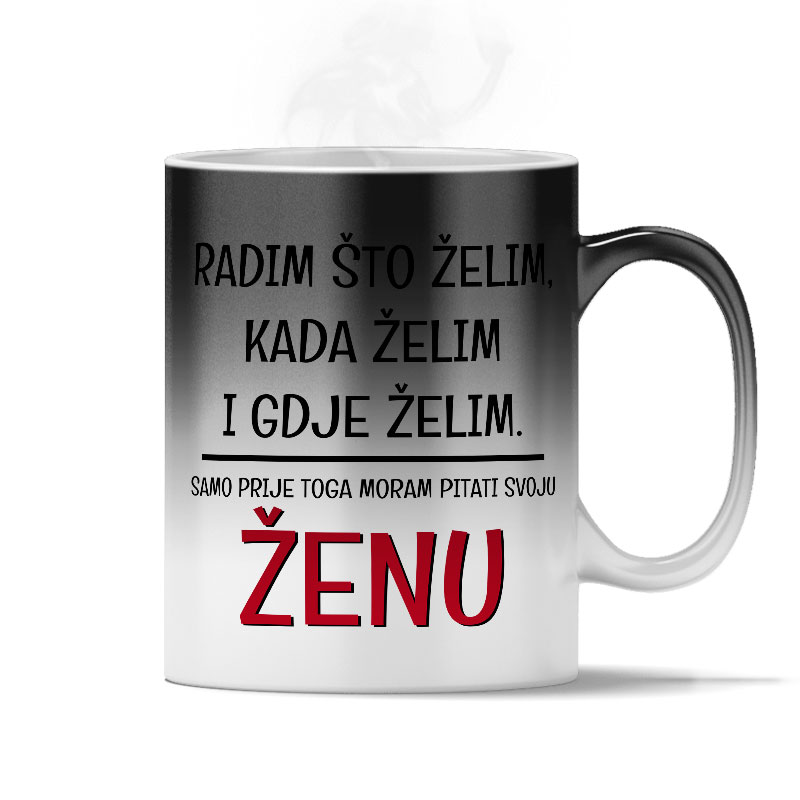 Radim Što Želim Kada Želim I Gdje Želim | Samo Prije Toga Moram Pitati Svoju Ženu