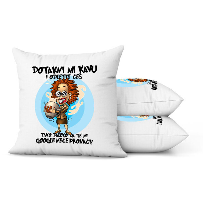 Dotakni Mi Kavu I Odletit Ćeš Tako Daleko Da Te Ni Google Neće Pronaći! - Slika 2