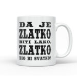 Da Je Zlatko Biti Lako, Zlatko Bio Bi Svatko