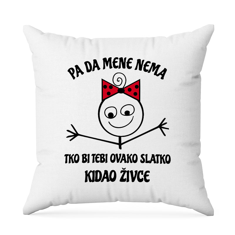 Pa Da Mene Nema Tko Bi Tebi Ovako Slatko Kidao Živce
