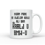 Nisam Princ Na Bijelom Konju Ali Sam Kralj U BMW-u