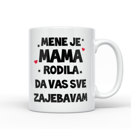 Mene Je Mama Rodila Da Vas Sve Zajebavam