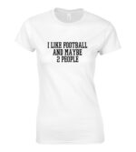 I Like Football And Maybe 2 People