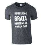 Imam Ludog Brata Nemoj Da Ga Moram Zvat